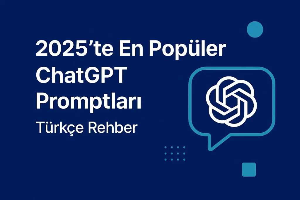 2025te En Popüler ChatGPT Promptları- Türkçe Rehber